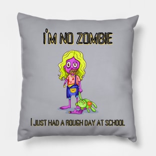 I'm no Zombie, I just had a rough day at school Pillow