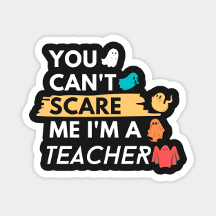 You Can't Scare Me I'm a teacher Magnet