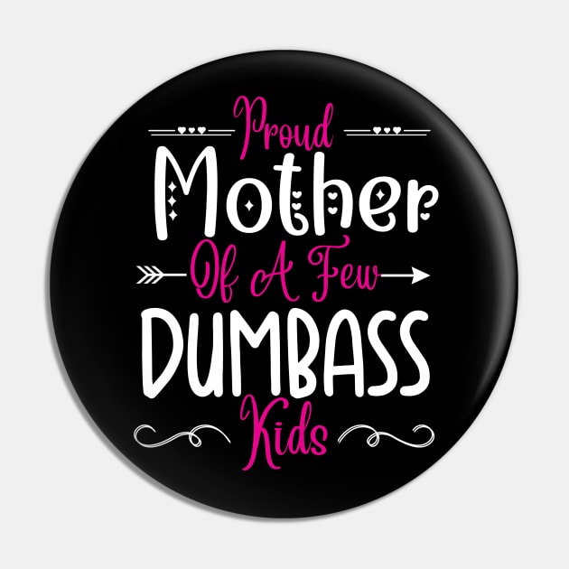 Happy Mother's day, Proud Mother of a few Dumbass Kids Women MOM DAY Pin by Emouran