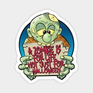 A zombie is for life, not just for Halloween Magnet