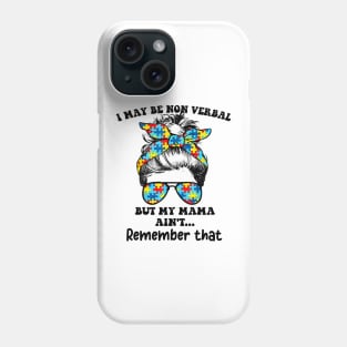 I May Be Non Verbal But My Mama Ain't Remember That Funny T-Shirt Phone Case