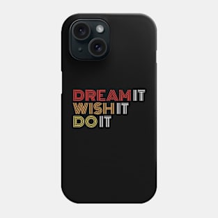 Dream It Wish It Do It Phone Case