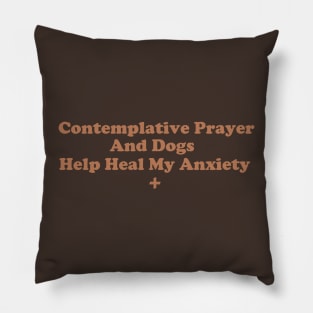 Contemplative Prayer and Dogs Help Heal My Anxiety Pillow