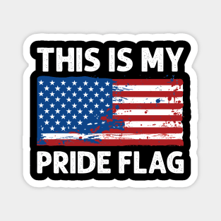 4th of July Patriotic This Is My Pride Flag USA American Magnet