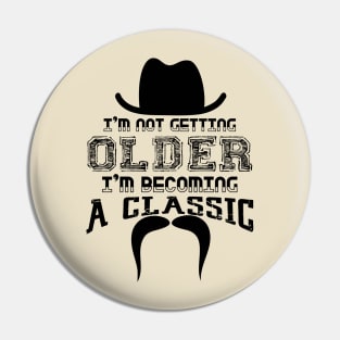 I’m Not Getting Older I’m Becoming a Classic Pin