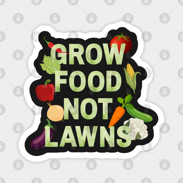 Grow food not lawns - Agriculture Magnet by Rubi16