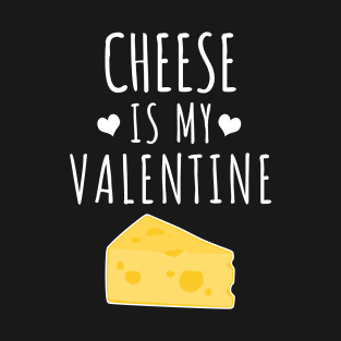 Cheese is my valentine T-Shirt