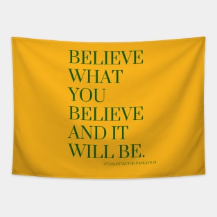 Believe what you believe and it will be. Tapestry