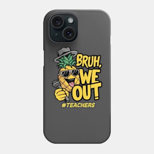 Bruh We Out Teachers Summer Phone Case