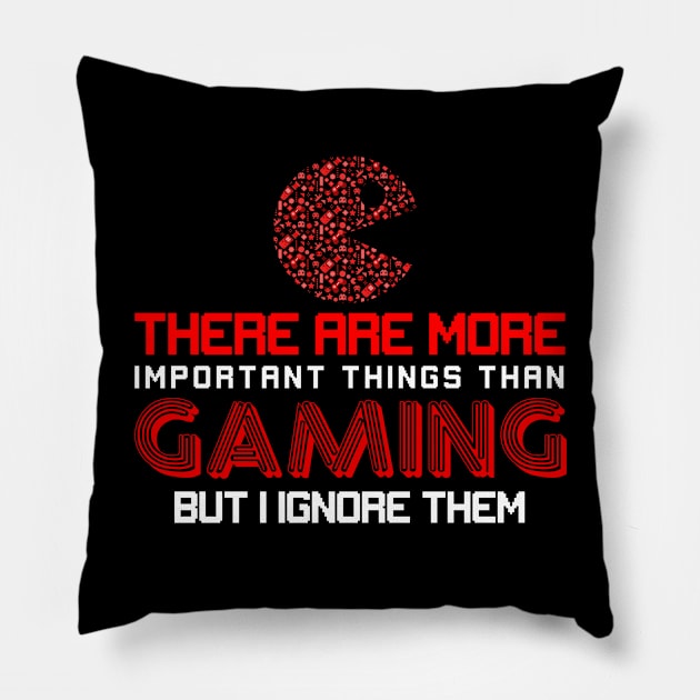 There Are More Important Things Than Gaming But I Ignore Them Pillow by zellaarts