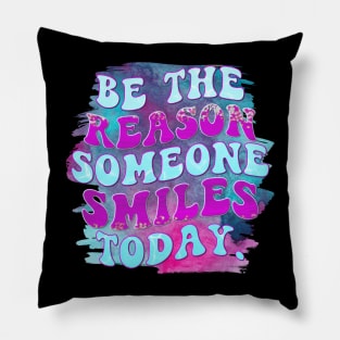 Be the Reason Someone Smiles Today Pillow