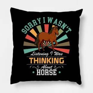 Horse lovers Sorry I Wasn't Listening I Was Thinking About Horse Pillow