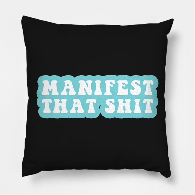 Manifest That Shit Pillow by CityNoir