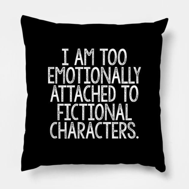 I Am Too Emotionally Attached To Fictional Characters Pillow by DankFutura