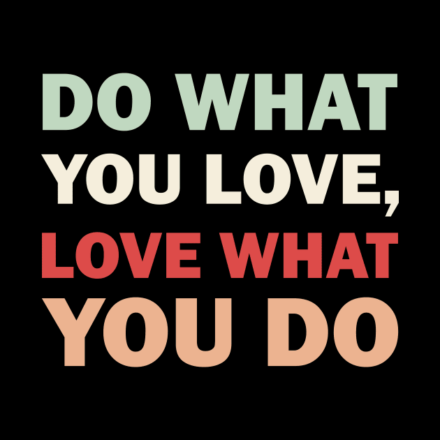 Do what you love, Love what you do by Faishal Wira