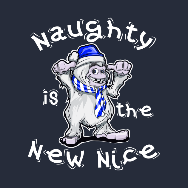 CHRISTMAS ABOMINABLE SNOWMAN YETI: Naughty Is The New Nice by Jake, Chloe & Nate Co.