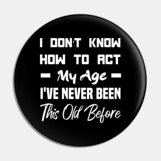 This Old BeforeI've Never Been My Age Pin