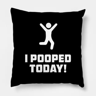 I Pooped Today Pillow