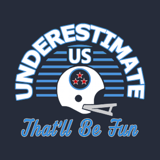Tennessee Football - Underestimate Us Sarcastic T-Shirt