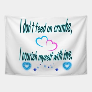 "I don't feed on crumbs, I feed on love" 🌟 T-Shirt. Tapestry