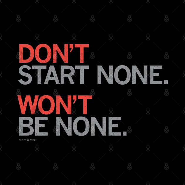 DON'T START NONE. Won't Be None. by carbon13design