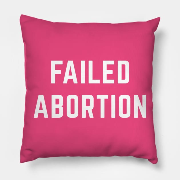 Failed Abortion Pillow by Sunshine&Revolt