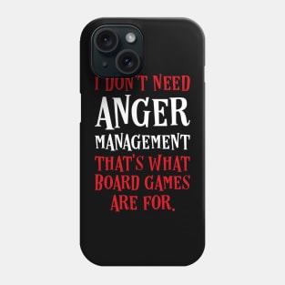 I Dont Need Anger Management Thats What Board Games Are For Phone Case