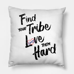 Find Your Tribe Love Them Hard Pillow