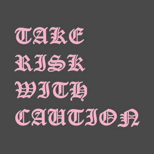 Take risk with caution T-Shirt