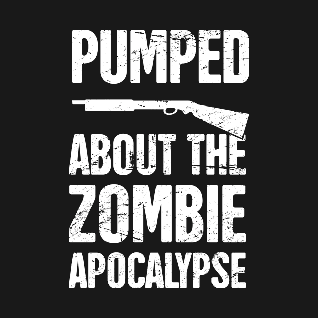 Pumped About The Zombie Apocalypse by MeatMan