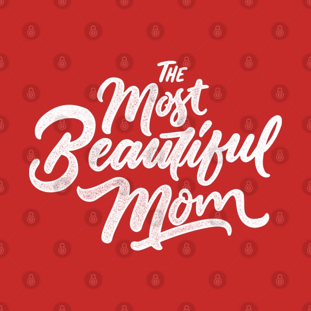 The Most Beautiful Mom - Mother's Day by Kcaand