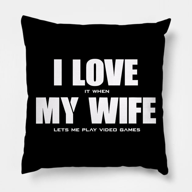 I Love It When My Wife Lets Me Play Video Games Pillow by cobiepacior