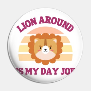 Lion Around is My Day Job - Animal - Kids Shirt & Onesie Pin