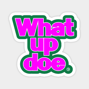 What Up Doe Pink Magnet