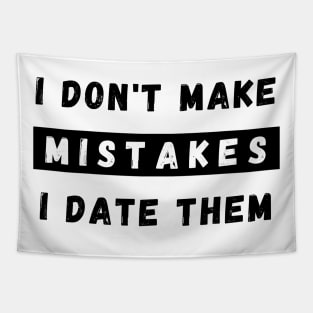 I Dont Make Mistakes I Date Them. Funny Dating Design. Tapestry