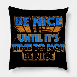 Be Nice until its time Pillow