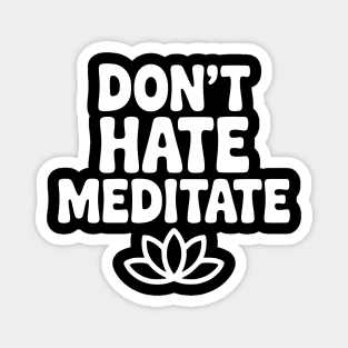 Don't Hate Meditate Magnet