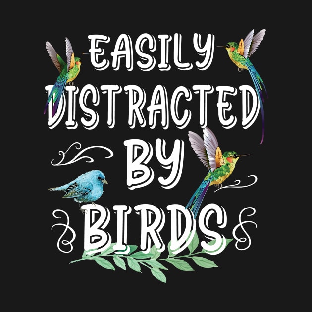 Easily Distracted By Birds Bird Lovers by Designcompany