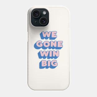 We Gone Win Big in Blue Peach and Pink Phone Case