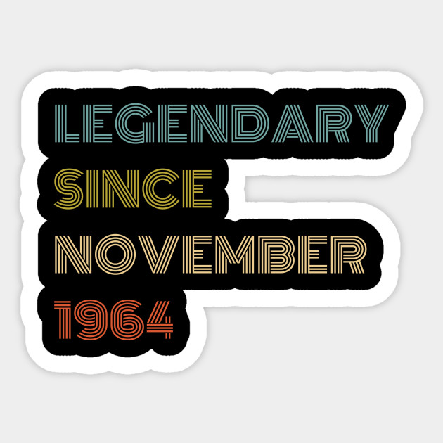 Legendary Since November 1964 Birthday Gift For 55 Year Old Men And Women November 1964 Sticker Teepublic