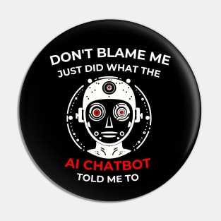 Don’t Blame me … AI Chatbot told me to Pin