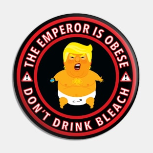 The Emperor is Obese - Don't Drink Bleach Pin
