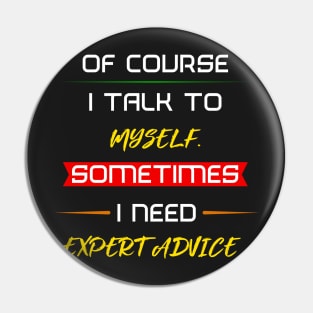 Of course I talk to myself. Sometimes I need expert advice. Pin