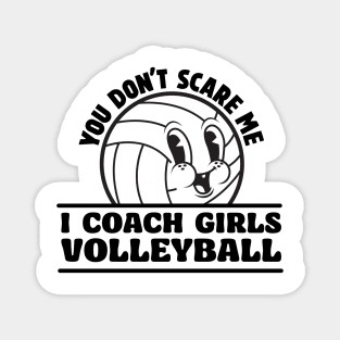 You Don't Scare I Coach Girls Volleyball Funny Volleyball Coach Magnet