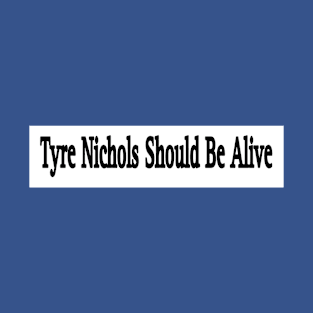 Tyre Nichols Should Be Alive - Double T-Shirt