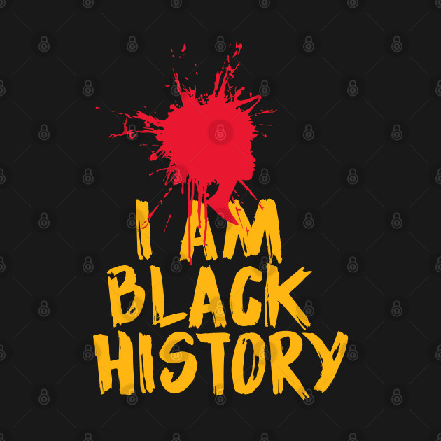 Disover I'AM BLACK HISTORY - BLACK HISTORY - I Am Black History - T-Shirt