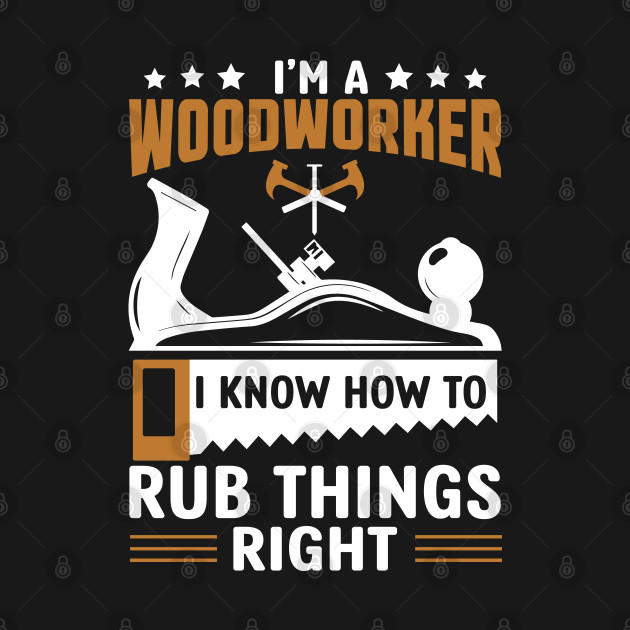 i'm a woodworker / Carpenter by Tee-hub