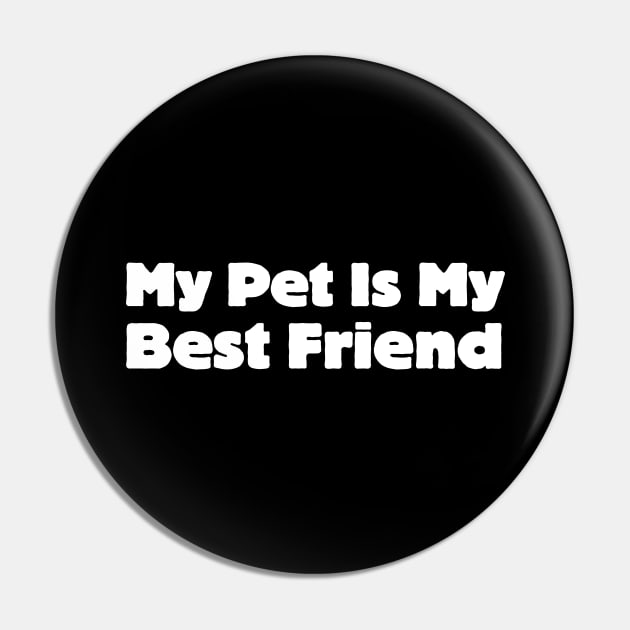 My Pet Is My Best Friend Pin by HobbyAndArt