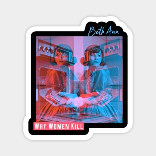 Why Women Kill: Beth Ann Magnet