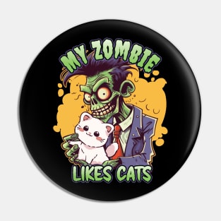 My Zombie Likes Cats - For Zombie Fans Pin